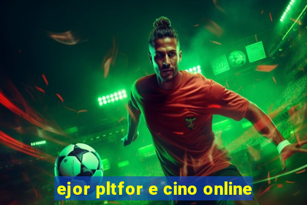 ejor pltfor e cino online